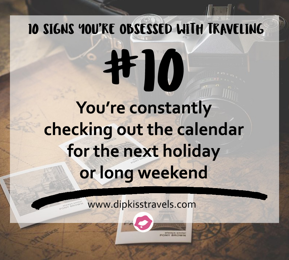 10 Signs You’re Totally Travel-Obsessed - Dipkiss Travels